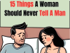15 Phrases a Woman Should Avoid Saying to a Man — And What to Say Instead