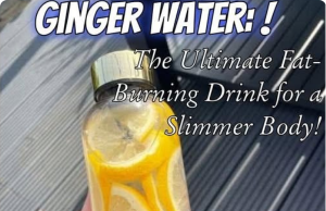 Ginger Water: The Ultimate Fat-Burning Drink for a Slimmer Body!